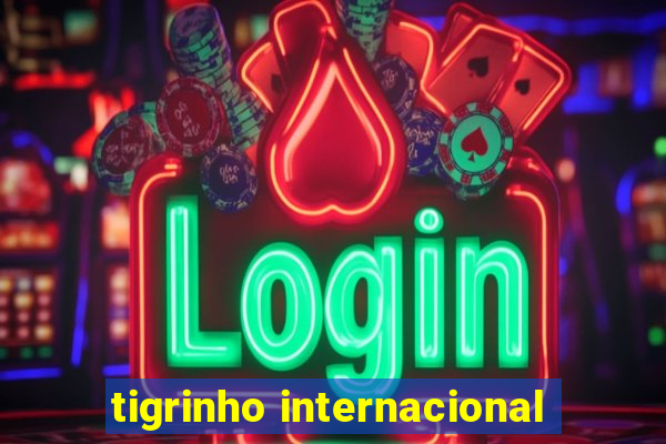 tigrinho internacional